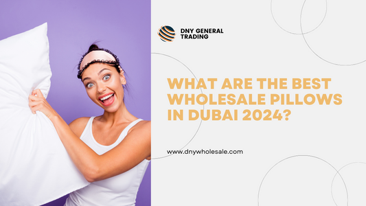 What are the Best Wholesale Pillows in Dubai 2024? | DNY Wholesale | Wholesale Pillows UAE